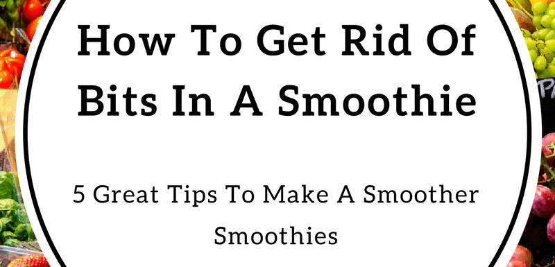 How To Get Rid Of Bits In A Smoothie